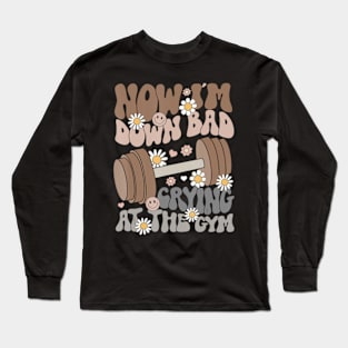 Now I'm Down Bad Crying At The Gym Quote Gymer Groovy Long Sleeve T-Shirt